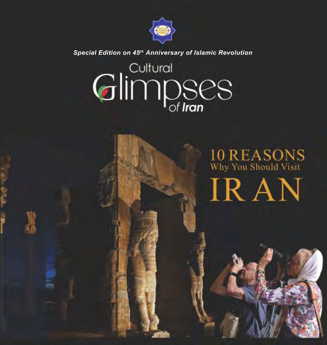 Special Edition on 45th Anniversary of Islamic Revolution Cultural Glimpses of Iran -10 Reasons why you should visit IRAN